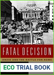 Fatal Decision Anzio and the Battle for Rome