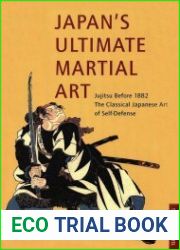 Japan|s Ultimate Martial Art Jujitsu Before 1882 the Classical Japanese Art of Self-Defense