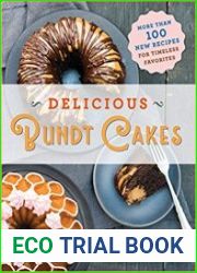 Delicious Bundt Cakes More Than 100 New Recipes for Timeless Favorites