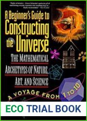 A Beginner|s Guide to Constructing the Universe Mathematical Archetypes of Nature, Art, and Science