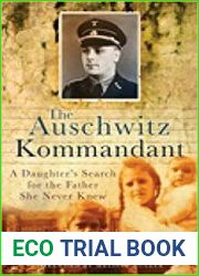 The Auschwitz Kommandant A Daughter|s Search for the Father She Never Knew