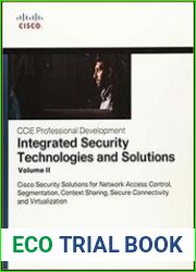 Integrated Security Technologies and Solutions - Volume II Cisco Security Solutions for Network Access Control, Segmentation, Context Sharing, Secure Connectivity, and Virtualization