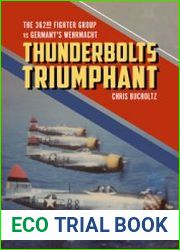 Thunderbolts Triumphant The 362nd Fighter Group vs Germany’s Wehrmacht