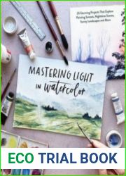 Mastering Light in Watercolor 25 Stunning Projects That Explore Painting Sunsets, Nighttime Scenes, Sunny Landscapes, and More