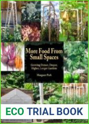 More Food From Small Spaces Growing Denser, Deeper, Higher, Longer Vegetable Gardens