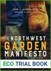 The Northwest Garden Manifesto Create, Restore, and Maintain A Sustainable Yard