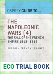 The Napoleonic Wars, Volume 4 The Fall of the French Empire 1813–1815 (Guide to...)