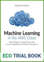 Machine Learning in the AWS Cloud Add Intelligence to Applications with Amazon SageMaker and Amazon Rekognition
