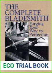 The Complete Bladesmith Forging Your Way To Perfection