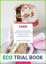 Cake! 103 Decadent Recipes for Poke Cakes, Dump Cakes, Everyday Cakes, and Special Occasion Cakes Everyone Will Love