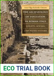 The Archaeology of Sanitation in Roman Italy Toilets, Sewers, and Water Systems