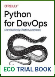 Python for DevOps Learn Ruthlessly Effective Automation (Early Release)