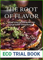 The Root of Flavor More Than 50 Onion Recipes for Every Enthusiast