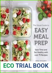 The Visual Guide to Easy Meal Prep Save Time and Eat Healthy with over 75 Recipes