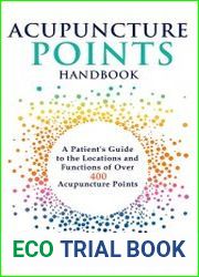 Acupuncture Points Handbook A Patient|s Guide to the Locations and Functions of over 400 Acupuncture Points