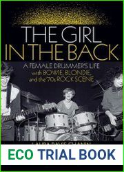 The Girl in the Back A Female Drummer|s Life with Bowie, Blondie and the |70s Rock Scene