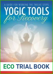 Yogic Tools for Recovery A Guide for Working the Twelve Steps