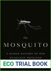 The Mosquito A Human History of Our Deadliest Predator