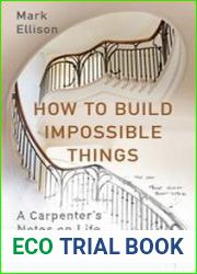 How to Build Impossible Things Lessons in Life and Carpentry
