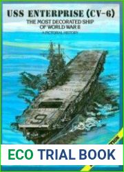 USS Enterprise (CV-6) The Most Decorated Ship of World War II - A Pictorial History