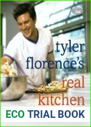 Tyler Florence|s Real Kitchen An Indispensable Guide for Anybody Who Likes to Cook