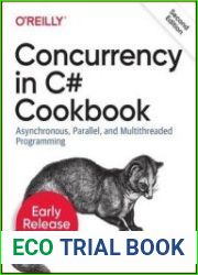 Concurrency in C# Cookbook Asynchronous, Parallel, and Multithreaded Programming, 2nd Edition (Early Release)
