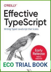 Effective TypeScript Writing Typed javascript that Scales (Early Release)