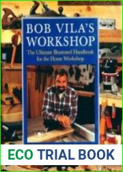 Bob Vila|s Workshop The Ultimate Illustrated Handbook for the Home Workshop
