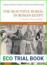 The Beautiful Burial in Roman Egypt Art, Identity, and Funerary Religion