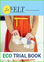 So Pretty! Felt 24 Stylish Projects to Make with Felt