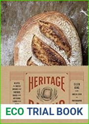Heritage Baking Recipes for Rustic Breads and Pastries Baked with Artisanal Flour
