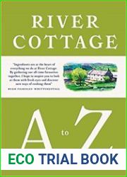 River Cottage A to Z Our Favourite Ingredients, & How to Cook Them