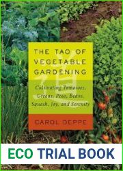 The Tao of Vegetable Gardening Cultivating Tomatoes, Greens, Peas, Beans, Squash, Joy, and Serenity