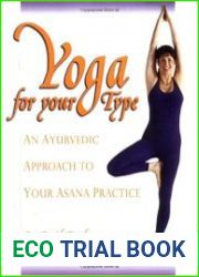 Yoga for your Type An Ayurvedic Approach to Your Asana Practice