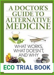 A Doctor|s Guide to Alternative Medicine What Works, What Doesn|t, and Why
