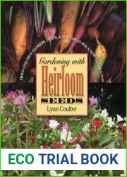 Gardening with Heirloom Seeds Tried-and-True Flowers, Fruits, and Vegetables for a New Generation