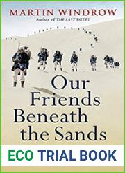 Our Friends Beneath the Sands The Foreign Legion in France|s Colonial Conquests 1870-1935