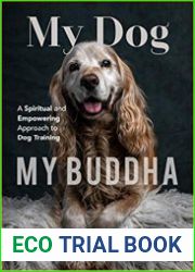 My Dog, My Buddha A Spiritual and Empowering Approach to Dog Training