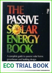 The Passive Solar Energy Book A Complete Guide to Passive Solar Home, Greenhouse and Building Design