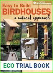 Easy to Build Birdhouses - A Natural Approach Must Know Info to Attract and Keep the Birds You Want