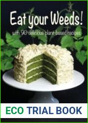 Eat Your Weeds! With 90 Delicious Plant-Based Recipes Book