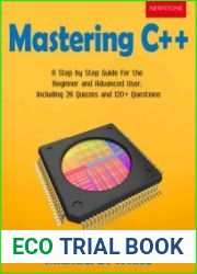 Mastering C++ A Step by Step Guide for the Beginner and Advanced User, Including 26 Quizzes and 120+ Questions