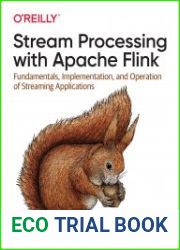 Stream Processing with Apache Flink Fundamentals, Implementation, and Operation of Streaming Applications