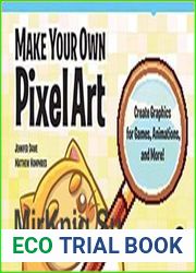 Make Your Own Pixel Art Create Graphics for Games, Animations, and More!
