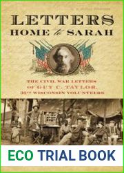Letters Home to Sarah The Civil War Letters of Guy C. Taylor, Thirty-Sixth Wisconsin Volunteers