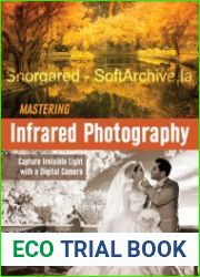 Mastering Infrared Photography Capture Invisible Light with A Digital Camera