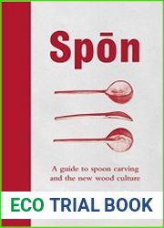 Spon A Guide to Spoon Carving and the New Wood Culture