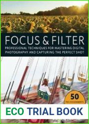 Focus and Filter Professional Techniques for Mastering Digital Photography and Capturing the Perfect Shot