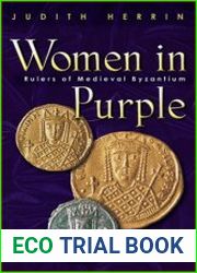 Women in Purple Rulers of Medieval Byzantium