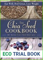 The chia seed cookbook eat well, feel great, lose weight